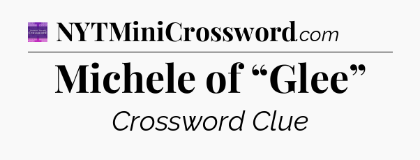 Michele of “Glee” - Thomas Joseph Crossword