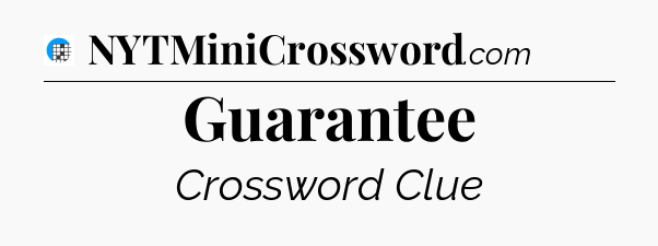 Guarantee Crossword Clue