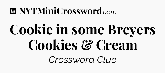 Cookie in some Breyers Cookies & Cream - LA Times Crossword