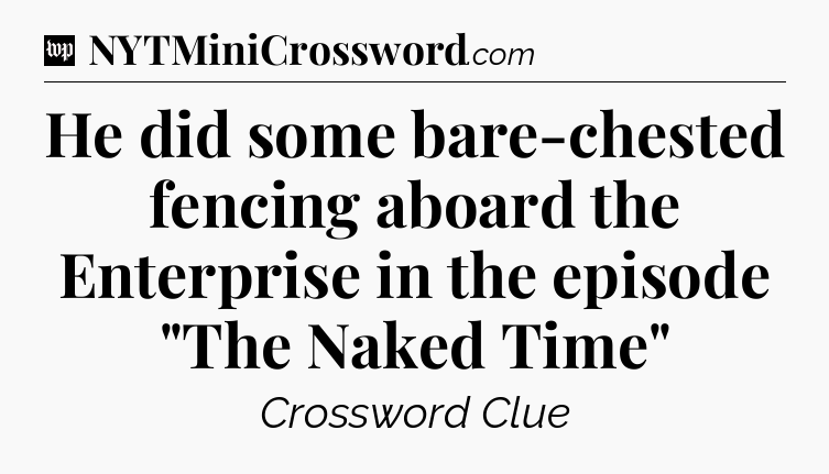 He did some bare-chested fencing aboard the Enterprise in the episode 