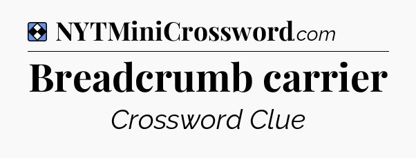 Solution: Breadcrumb carrier - NYT Mini Crossword
