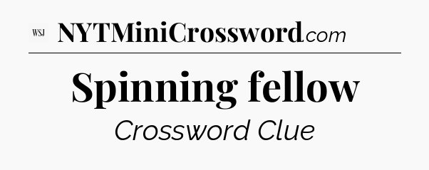 Spinning fellow - WSJ Crossword