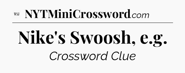 Nike's Swoosh, e.g - WSJ Crossword