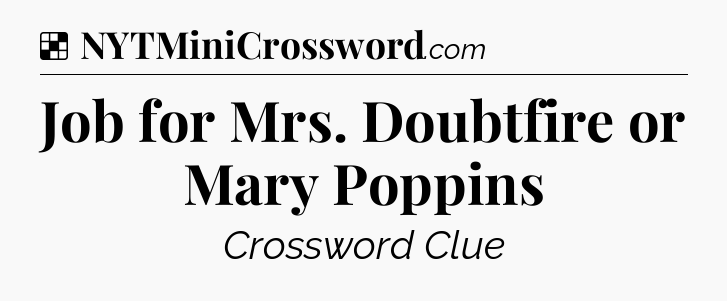 Solution: Job for Mrs. Doubtfire or Mary Poppins - NYT Crossword