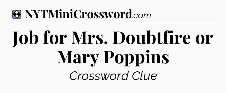 Solution: Job for Mrs. Doubtfire or Mary Poppins - NYT Mini Crossword