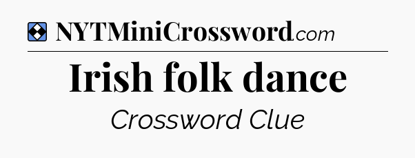 Solution: Irish folk dance - NYT Mini Crossword