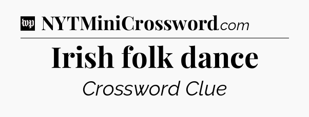 Irish folk dance Crossword Clue