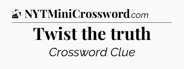 Twist the truth - Daily Themed Classic Crossword
