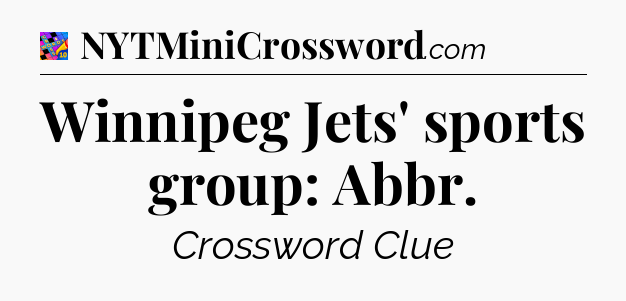 Winnipeg Jets' sports group: Abbr Crossword Clue