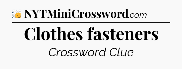 Clothes fasteners - 7 Little Words