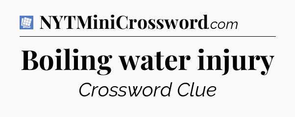Boiling water injury Puzzle Page Crossword Clue