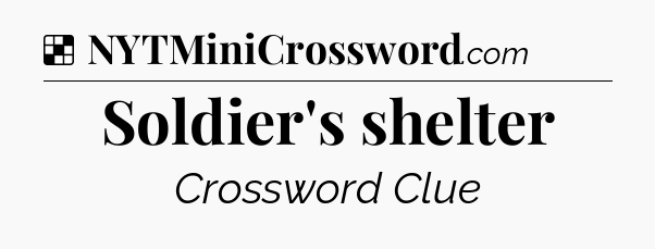 Solution: Soldier's shelter - NYT Crossword