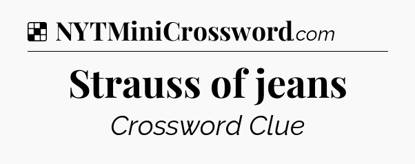 Solution: Strauss of jeans - NYT Crossword