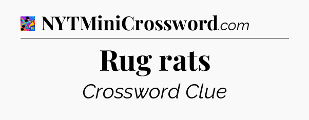 Rug rats Crossword Clue