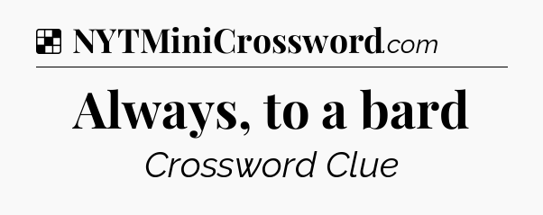 Solution: Always, to a bard - NYT Crossword