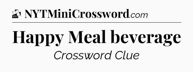 Happy Meal beverage - Daily Themed Classic Crossword