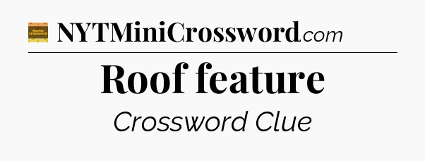 Roof feature - Eugene Sheffer Crossword