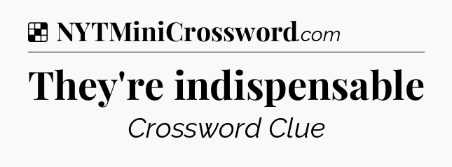 Solution: They're indispensable - NYT Crossword