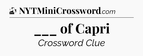 ___ of Capri - Daily Themed Classic Crossword