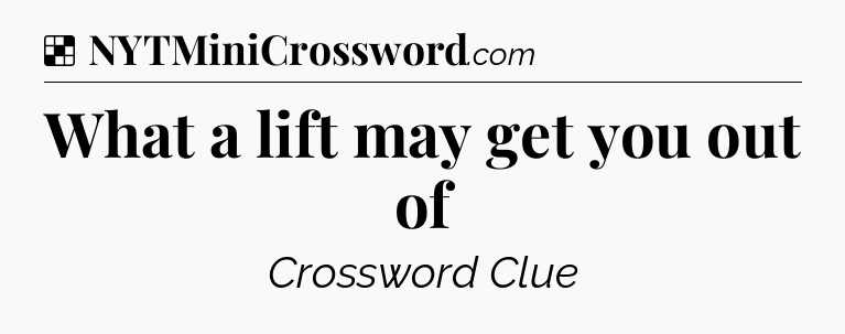 Solution: What a lift may get you out of - NYT Crossword