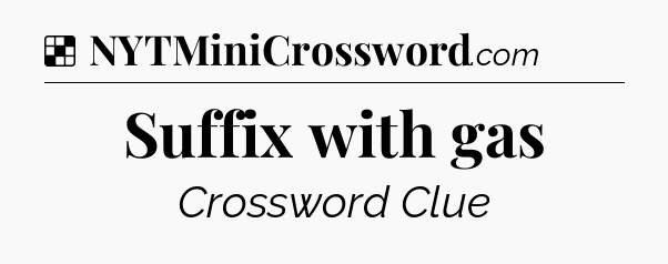 Solution: Suffix with gas - NYT Crossword