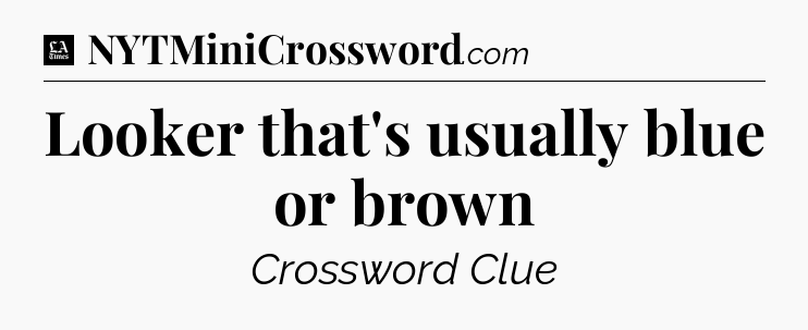 Looker that's usually blue or brown - LA Times Crossword