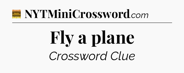 Fly a plane - Eugene Sheffer Crossword