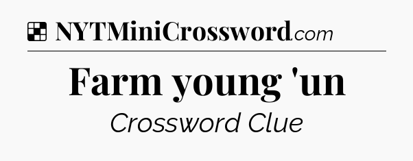 Solution: Farm young 'un - NYT Crossword