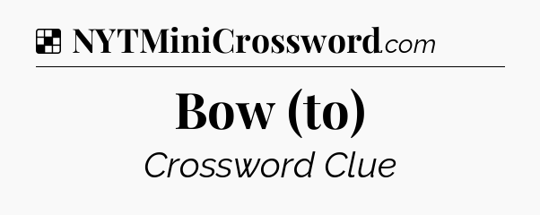 Solution: Bow (to) - NYT Crossword