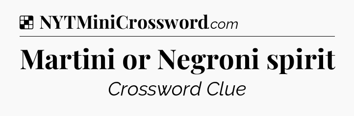 Martini or Negroni spirit NYT Crossword