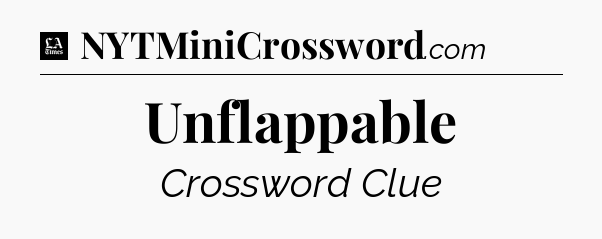 Unflappable - LA Times Crossword