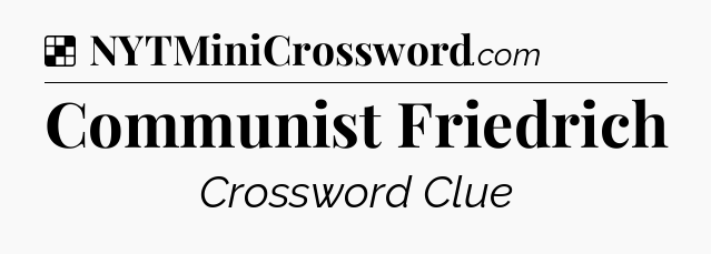 Solution: Communist Friedrich - NYT Crossword