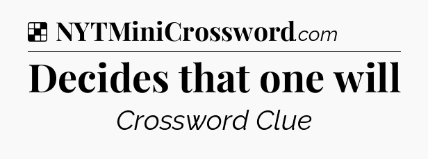 Solution: Decides that one will - NYT Crossword