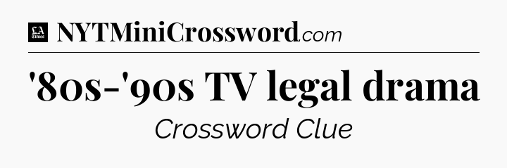 '80s-'90s TV legal drama - LA Times Crossword