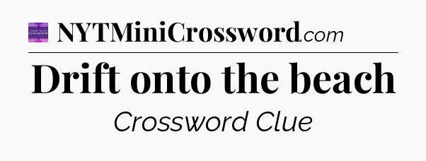 Drift onto the beach - Thomas Joseph Crossword