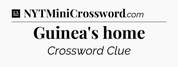 Guinea's home - LA Times Crossword