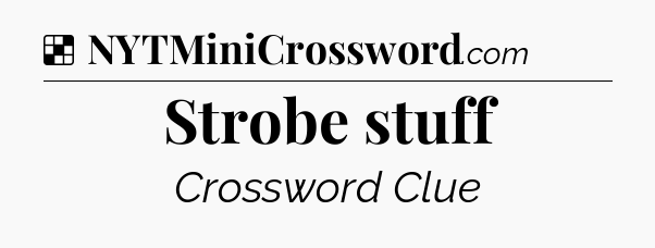 Solution: Strobe stuff - NYT Crossword