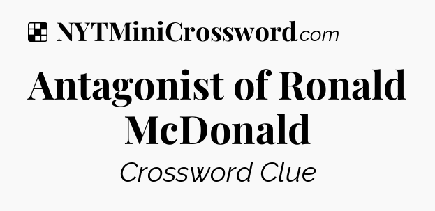 Solution: Antagonist of Ronald McDonald - NYT Crossword
