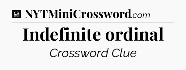 Indefinite ordinal - LA Times Crossword