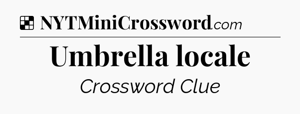 Solution: Umbrella locale - NYT Crossword