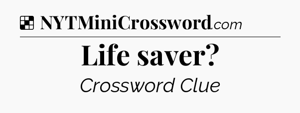 Solution: Life saver - NYT Crossword
