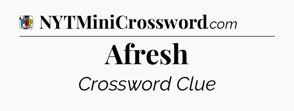 Afresh Crossword Clue