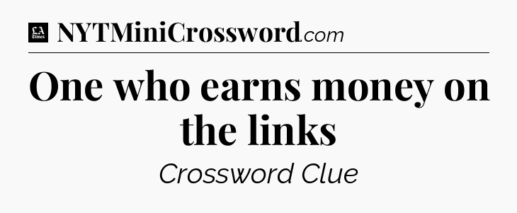 One who earns money on the links - LA Times Crossword
