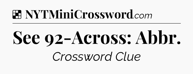 Solution: See 92-Across: Abbr - NYT Crossword