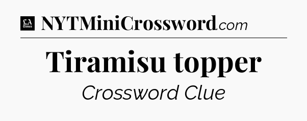 Tiramisu topper - LA Times Crossword