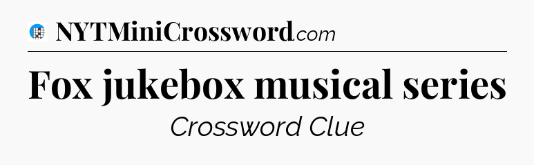 Fox jukebox musical series Crossword Clue
