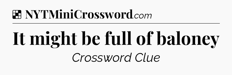 Solution: It might be full of baloney - NYT Crossword
