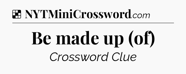Solution: Be made up (of) - NYT Crossword