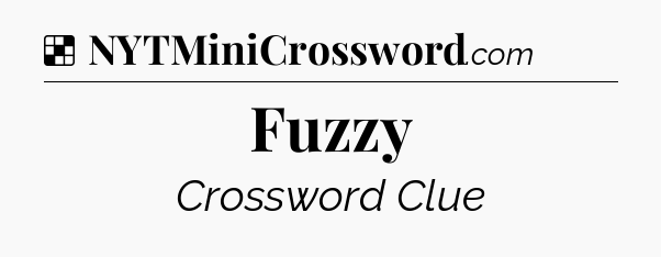 Solution: Fuzzy - NYT Crossword