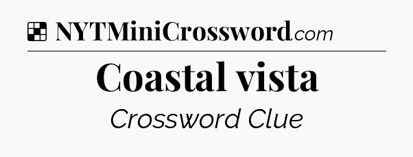 Solution: Coastal vista - NYT Crossword